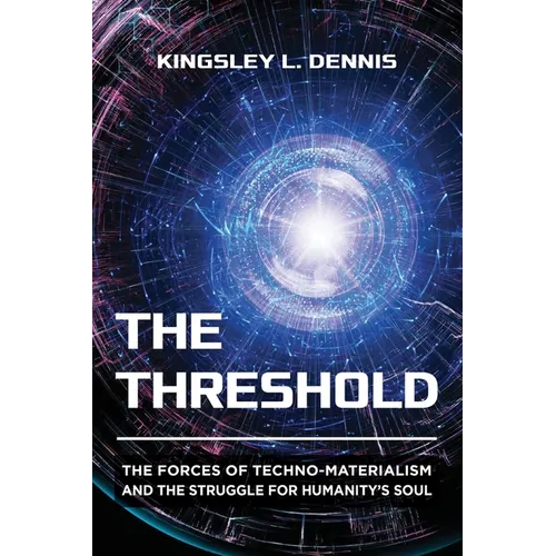 The Threshold: The Forces of Techno-Materialism and the Struggle for Humanity's Soul - Paperback