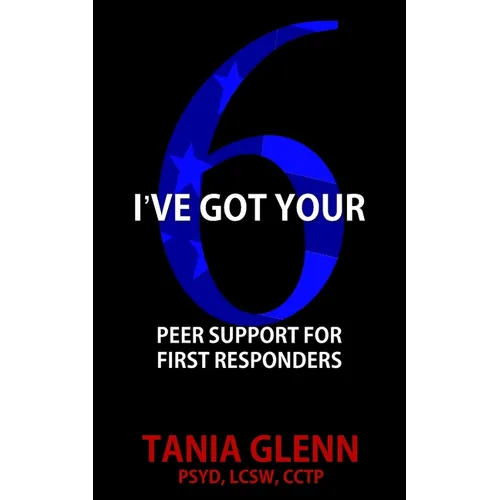 I've Got Your Six: Peer Support for First Responders - Paperback