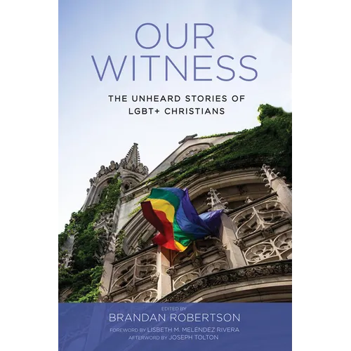 Our Witness: The Unheard Stories of Lgbt+ Christians - Paperback