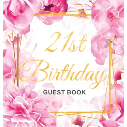 Cheers to 21 Years - A 21st Birthday Guest Book: An Elegant Floral Keepsake for Her 21st Birthday - Square Hardcover Guest Sign-In Book for Her with 1 - Hardcover