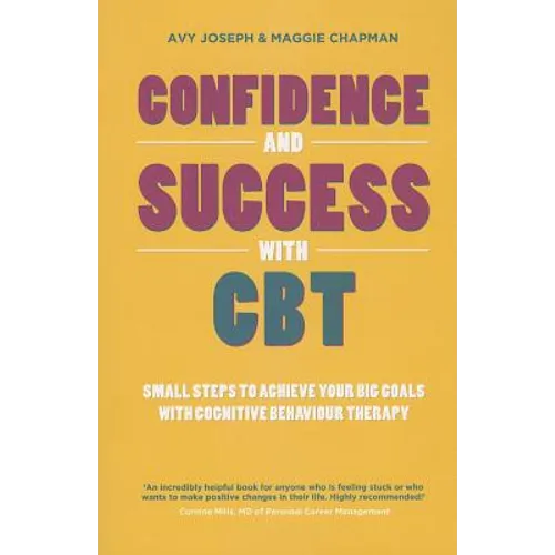 Confidence and Success with CBT: Small Steps to Achieve Your Big Goals with Cognitive Behaviour Therapy - Paperback