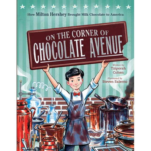 On the Corner of Chocolate Avenue: How Milton Hershey Brought Milk Chocolate to America - Hardcover