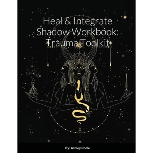 Heal & Integrate Shadow Workbook: Trauma Toolkit - Paperback