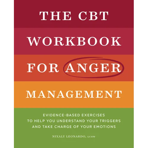 The CBT Workbook for Anger Management: Evidence-Based Exercises to Help You Understand Your Triggers and Take Charge of Your Emotions - Paperback