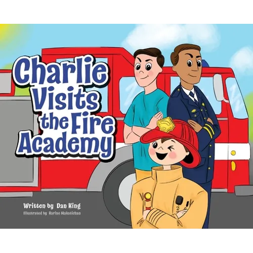 Charlie Visits the Fire academy - Hardcover