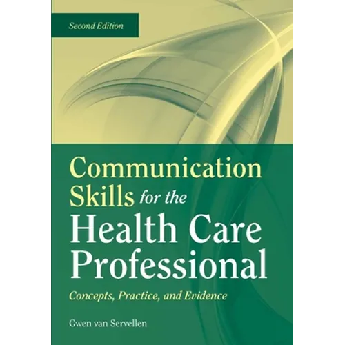 Communication Skills for the Health Care Professional: Concepts, Practice, and Evidence: . - Paperback