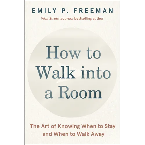 How to Walk Into a Room: The Art of Knowing When to Stay and When to Walk Away - Hardcover