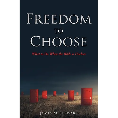 Freedom to Choose: What to Do When the Bible is Unclear - Paperback