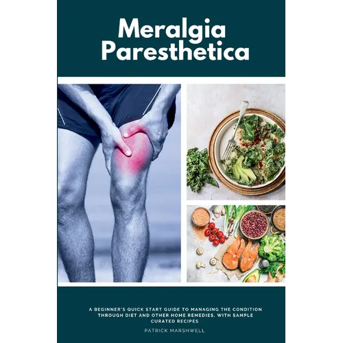 Meralgia Paresthetica: A Beginner's Quick Start Guide to Managing the Condition Through Diet and Other Home Remedies, with Sample Curated Recipes - Paperback
