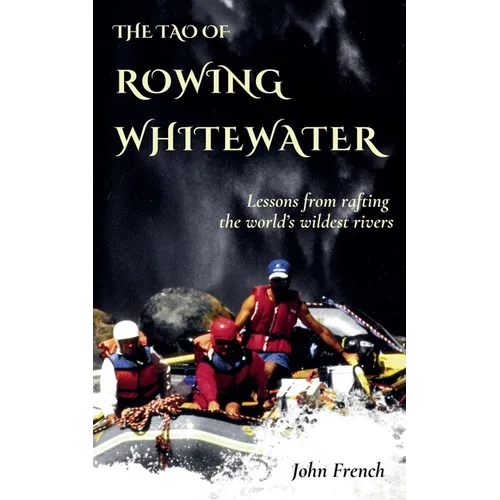 The Tao of Rowing Whitewater - Paperback
