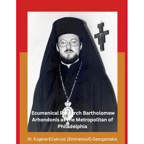The Archbishop of Constantinople and Ecumenical Patriarch Bartholomew Arhondonis as the Metropolitan of Philadelphia - Paperback