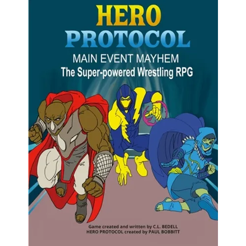Hero Protocol - Main Event Mayhem: The Super-Powered Wrestling RPG - Paperback