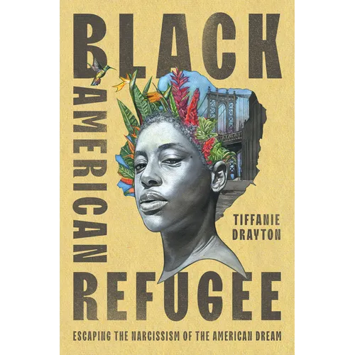 Black American Refugee: Escaping the Narcissism of the American Dream - Hardcover