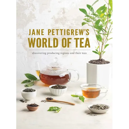 Jane Pettigrew's World of Tea: Discovering Producing Regions and Their Teas - Hardcover