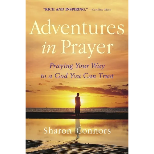 Adventures in Prayer: Praying Your Way to a God You Can Trust - Paperback