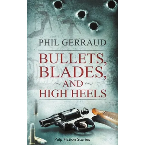 Bullets, Blades, and High Heels: Pulp Fiction Stories - Paperback