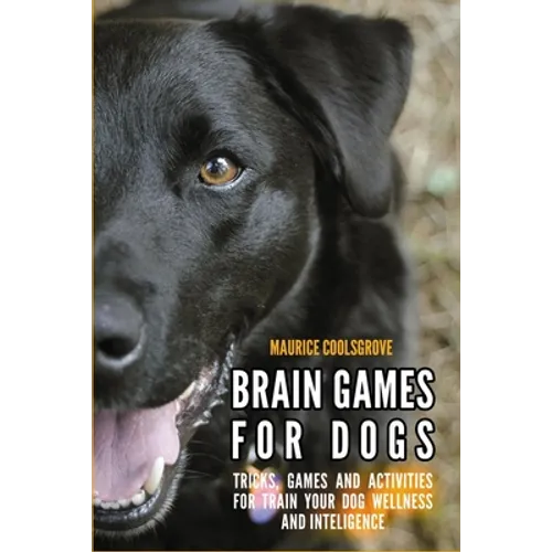 Brain Games for Dogs: Tricks, Games and Activities for Train your Dog Wellness and Intelligence - Paperback