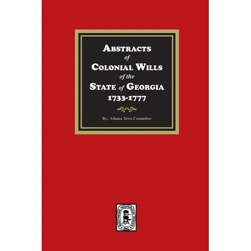 Abstracts of Colonial Wills of the State of Georgia, 1733-1777 - Paperback