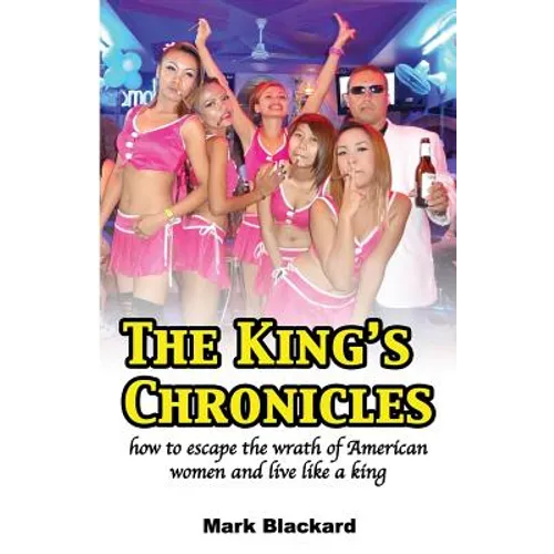 The King's Chronicles: how to escape the wrath of American women and live like a king - Paperback