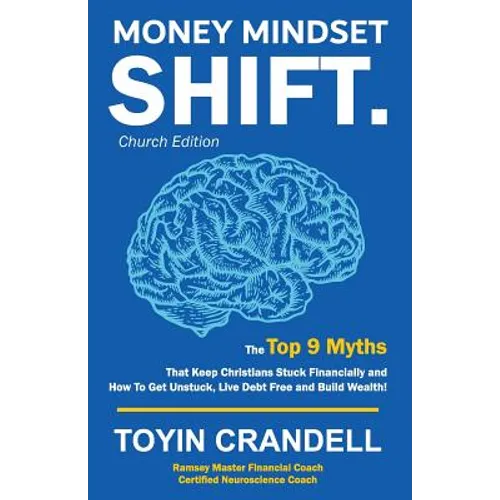 Money Mindset SHIFT. Church Edition: The Top 9 Myths That Keep Christians Stuck Financially and How To Get Unstuck, Live Debt Free and Build Wealth! - Paperback