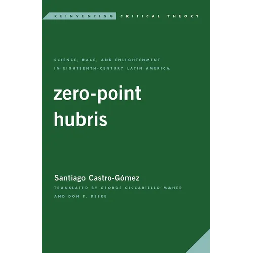 Zero-Point Hubris: Science, Race, and Enlightenment in Eighteenth-Century Latin America - Paperback