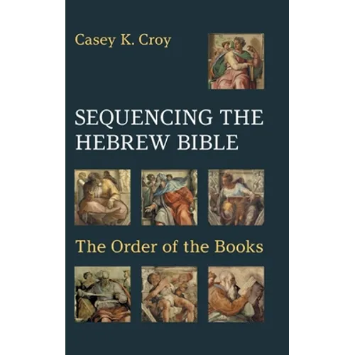 Sequencing the Hebrew Bible: The Order of the Books - Hardcover