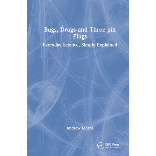 Bugs, Drugs and Three-Pin Plugs: Everyday Science, Simply Explained - Hardcover