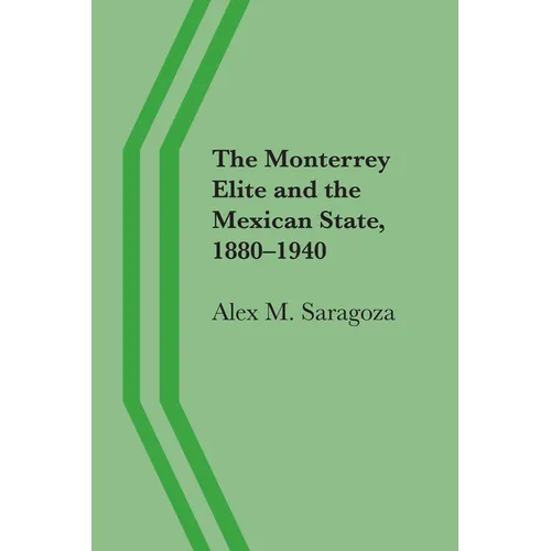 The Monterrey Elite and the Mexican State, 1880-1940 - Paperback