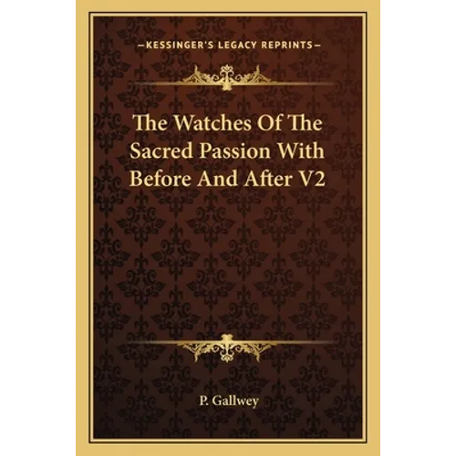 The Watches Of The Sacred Passion With Before And After V2 - Paperback