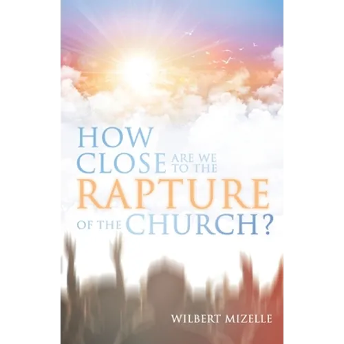 How Close Are We to the Rapture of the Church? - Paperback