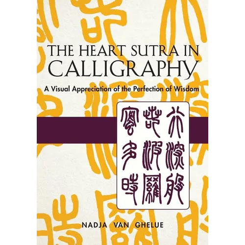 Heart Sutra in Calligraphy: A Visual Appreciation of The Perfection of Wisdom - Paperback