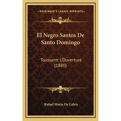 El Negro Santos De Santo Domingo: Toussaint L'Ouverture (1880) - Hardcover