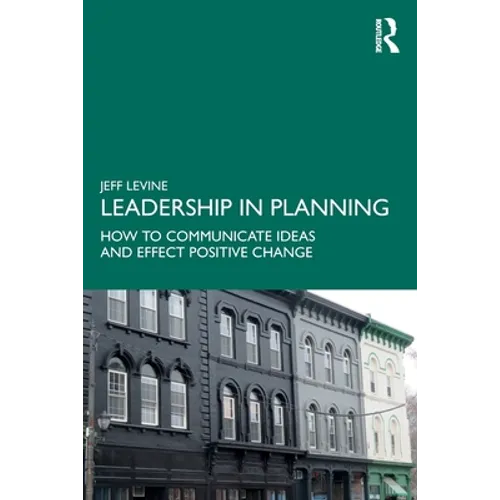 Leadership in Planning: How to Communicate Ideas and Effect Positive Change - Paperback