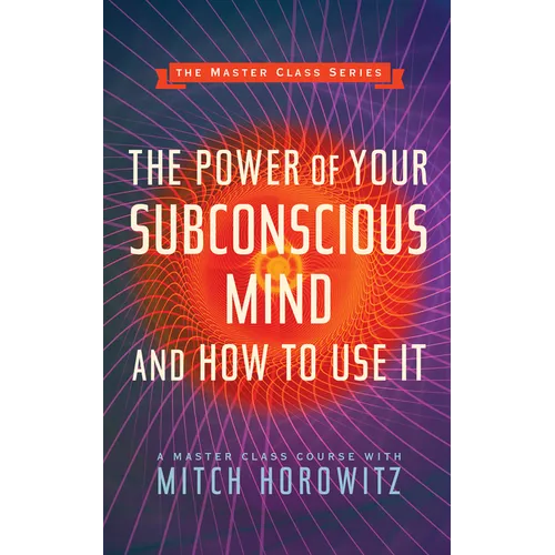 The Power of Your Subconscious Mind and How to Use It (Master Class Series) - Paperback