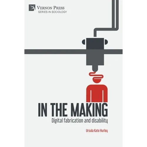 In the making: Digital fabrication and disability - Paperback