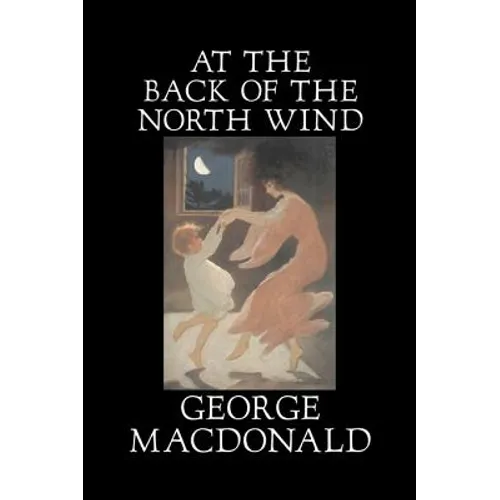 At the Back of the North Wind by George Macdonald, Fiction, Classics, Action & Adventure - Hardcover