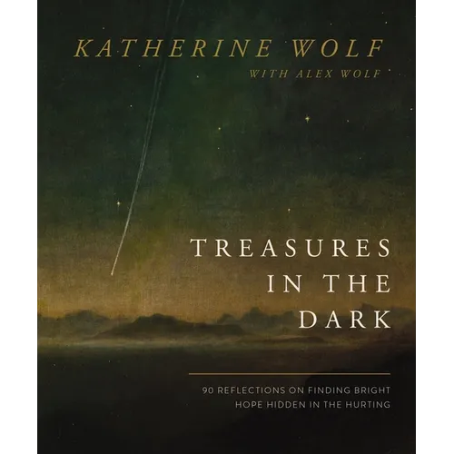 Treasures in the Dark: 90 Reflections on Finding Bright Hope Hidden in the Hurting - Hardcover