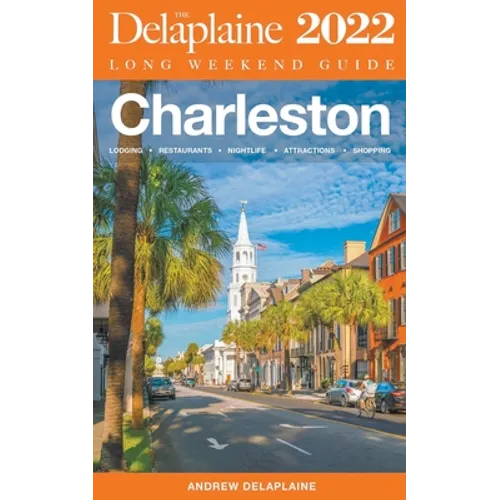 Charleston - The Delaplaine 2022 Long Weekend Guide - Paperback
