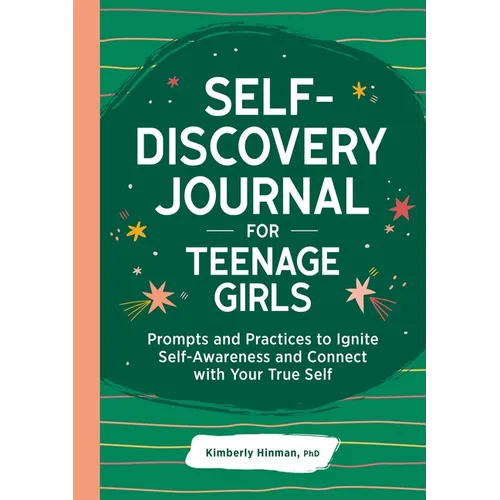 Self-Discovery Journal for Teenage Girls: Prompts and Practices to Ignite Self-Awareness and Connect with Your True Self - Paperback
