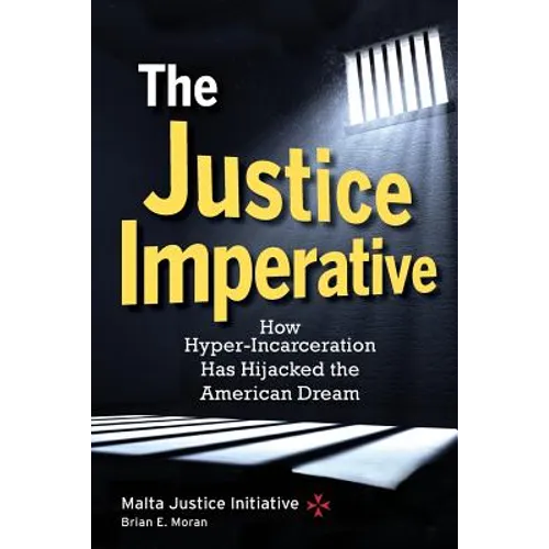 The Justice Imperative: How Hyper-Incarceration Has Hijacked The American Dream - Paperback
