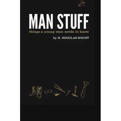 Man Stuff: Things a Young Man Needs to Know - Paperback