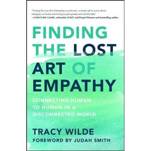Finding the Lost Art of Empathy: Connecting Human to Human in a Disconnected World - Paperback
