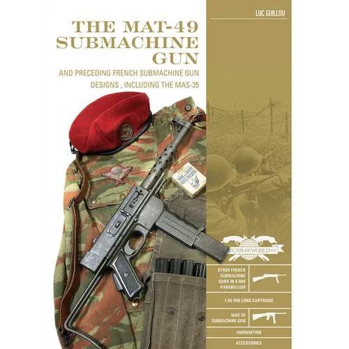 The Mat-49 Submachine Gun: And Preceding French Submachine Gun Designs, Including the Mas-35 - Hardcover