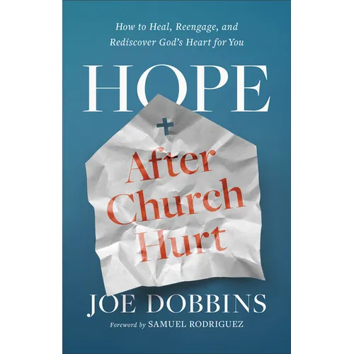 Hope After Church Hurt: How to Heal, Reengage, and Rediscover God's Heart for You - Paperback