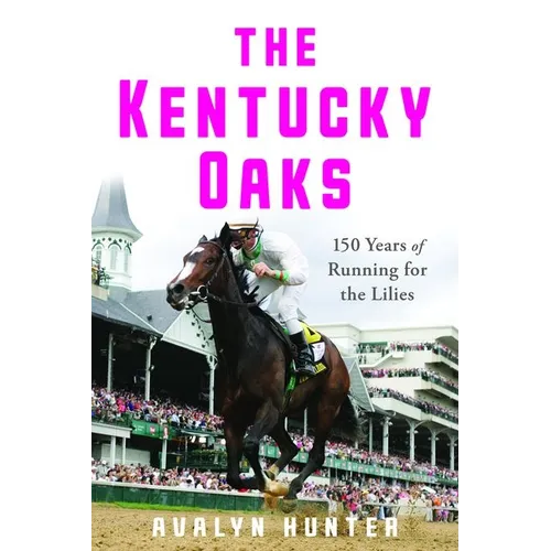The Kentucky Oaks: 150 Years of Running for the Lilies - Hardcover