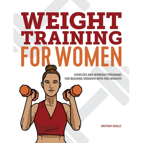Weight Training for Women: Exercises and Workout Programs for Building Strength with Free Weights - Paperback