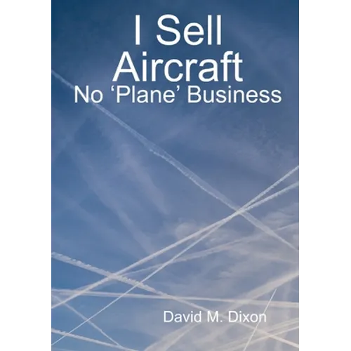 I Sell Aircraft - No 'Plane' Business - Paperback