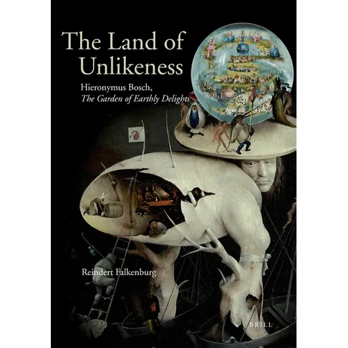 The Land of Unlikeness: Hieronymus Bosch, the Garden of Earthly Delights - Paperback