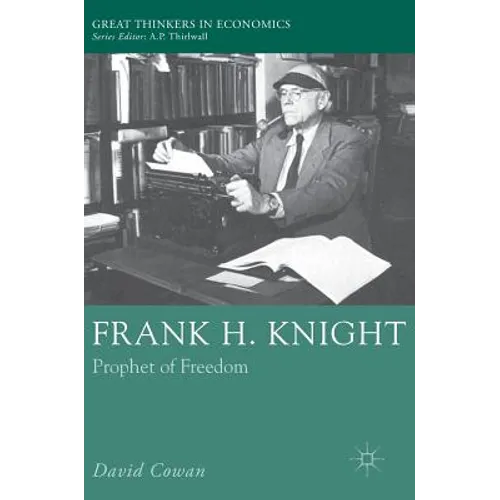 Frank H. Knight: Prophet of Freedom - Hardcover