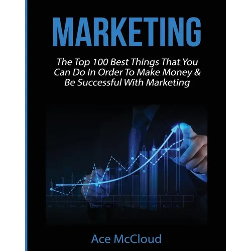 Marketing: The Top 100 Best Things That You Can Do In Order To Make Money & Be Successful With Marketing - Paperback